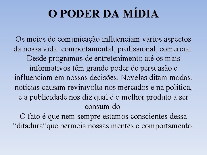 O PODER DA MÍDIA Os meios de comunicação influenciam vários aspectos da nossa vida: