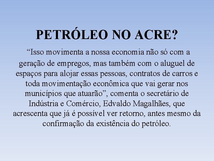 PETRÓLEO NO ACRE? “Isso movimenta a nossa economia não só com a geração de