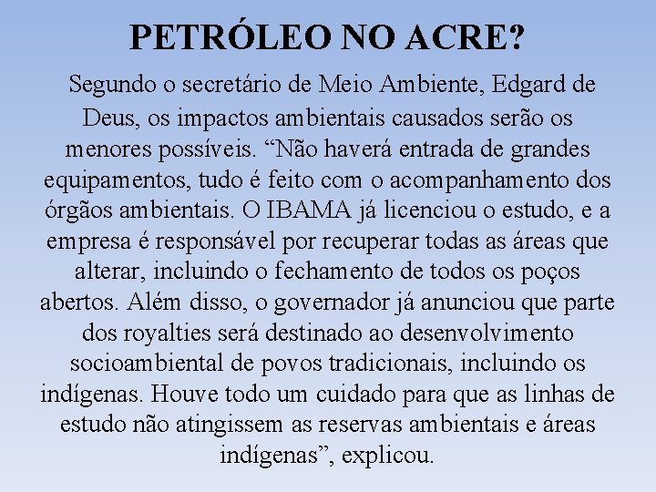 PETRÓLEO NO ACRE? Segundo o secretário de Meio Ambiente, Edgard de Deus, os impactos