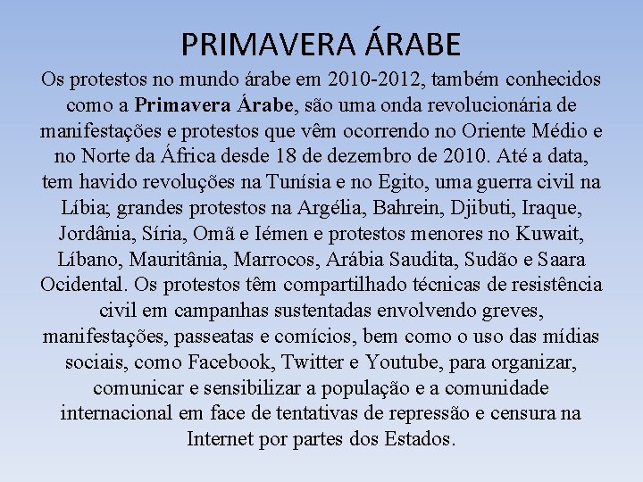 PRIMAVERA ÁRABE Os protestos no mundo árabe em 2010 -2012, também conhecidos como a