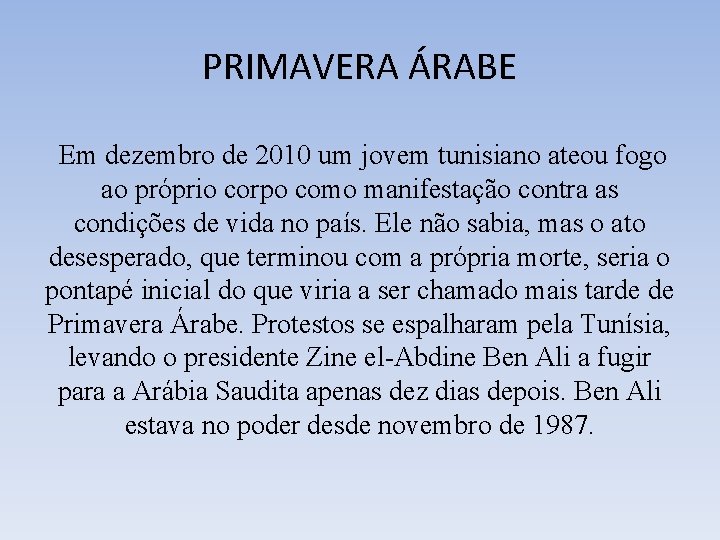 PRIMAVERA ÁRABE Em dezembro de 2010 um jovem tunisiano ateou fogo ao próprio corpo