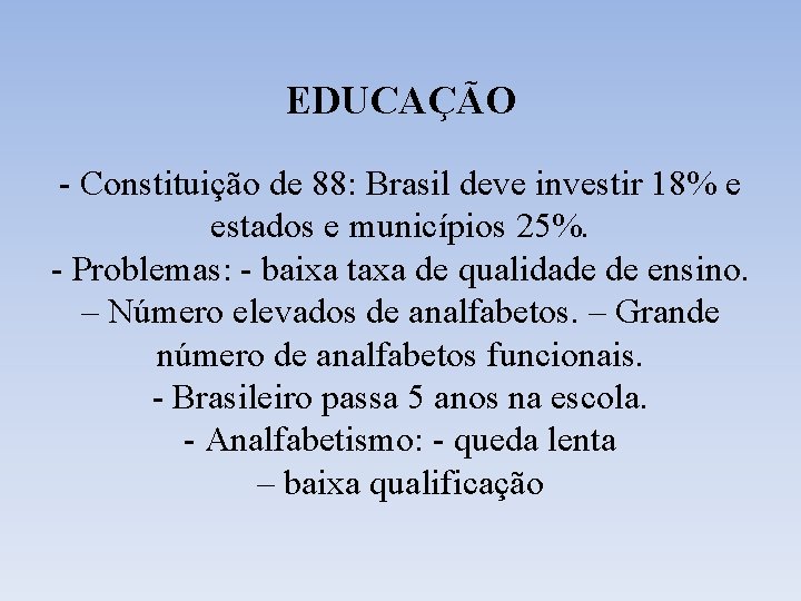 EDUCAÇÃO - Constituição de 88: Brasil deve investir 18% e estados e municípios 25%.