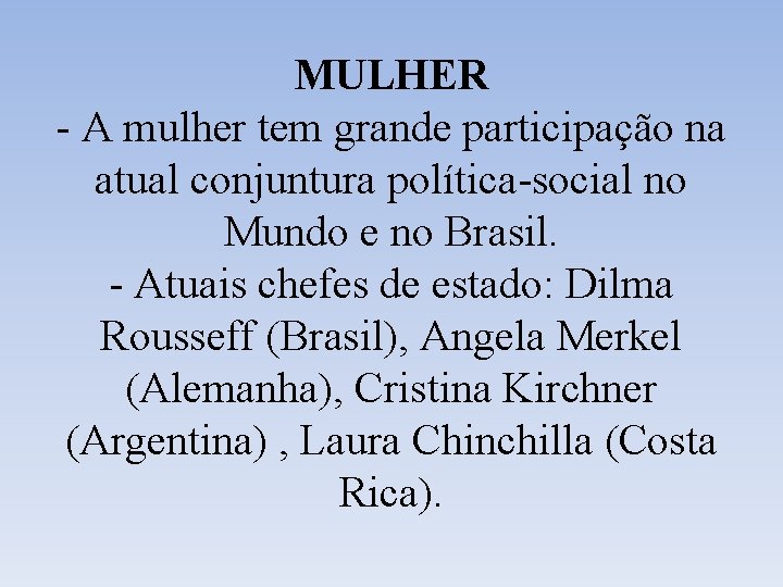 MULHER - A mulher tem grande participação na atual conjuntura política-social no Mundo e