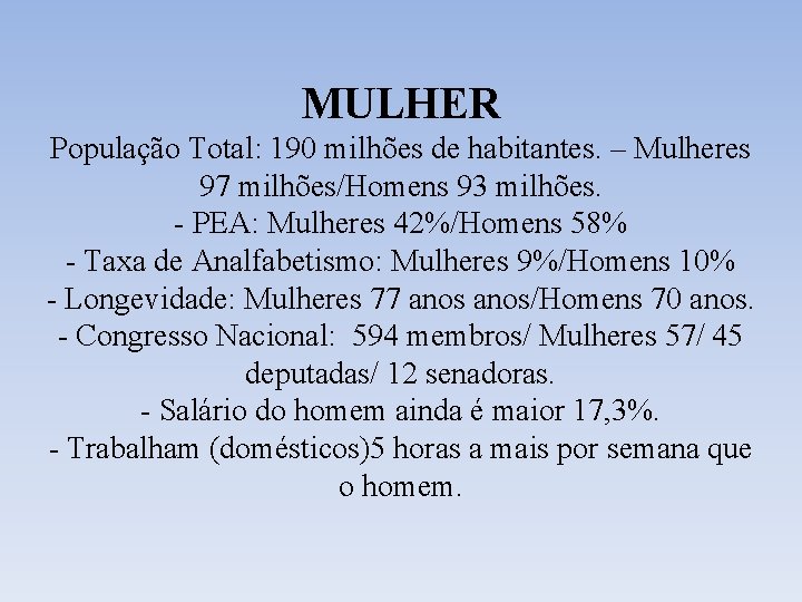 MULHER População Total: 190 milhões de habitantes. – Mulheres 97 milhões/Homens 93 milhões. -