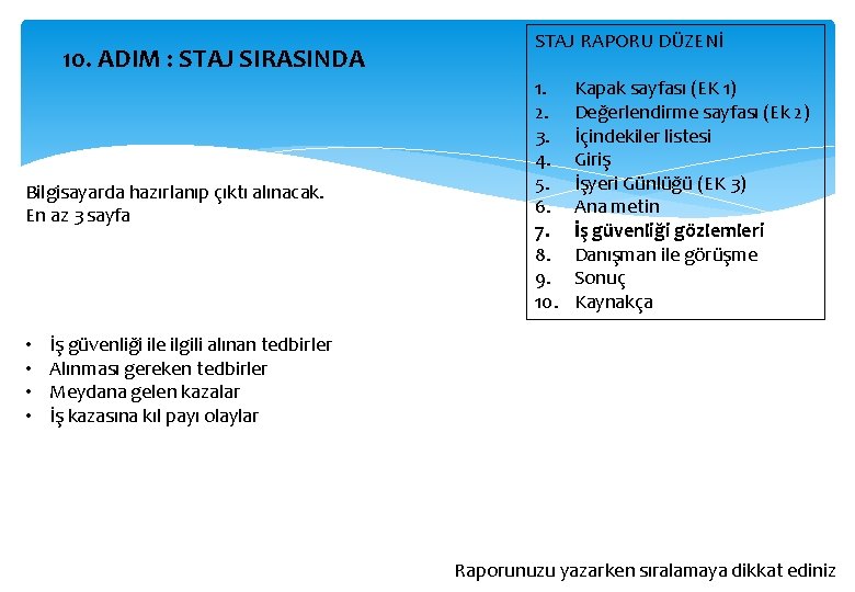 10. ADIM : STAJ SIRASINDA Bilgisayarda hazırlanıp çıktı alınacak. En az 3 sayfa •