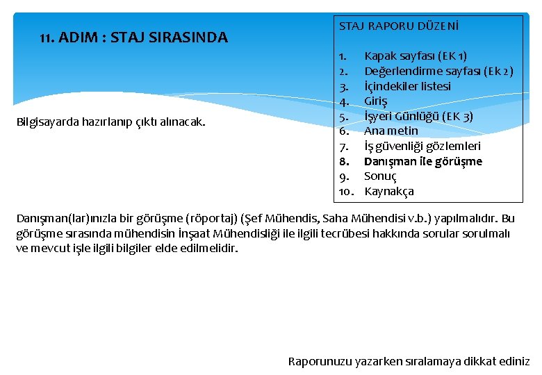 11. ADIM : STAJ SIRASINDA Bilgisayarda hazırlanıp çıktı alınacak. STAJ RAPORU DÜZENİ 1. 2.