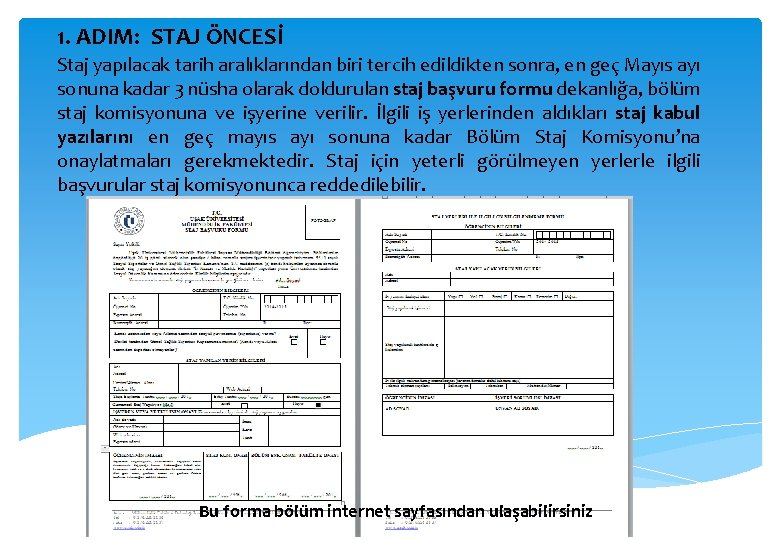 1. ADIM: STAJ ÖNCESİ Staj yapılacak tarih aralıklarından biri tercih edildikten sonra, en geç