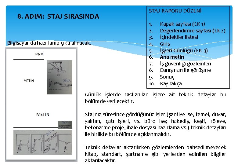 8. ADIM: STAJ SIRASINDA Bilgisayar da hazırlanıp çıktı alınacak. STAJ RAPORU DÜZENİ 1. 2.