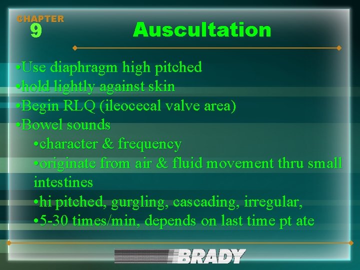 CHAPTER 9 Auscultation • Use diaphragm high pitched • hold lightly against skin •