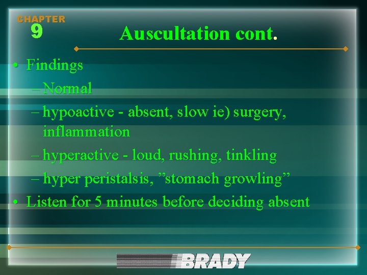 CHAPTER 9 Auscultation cont. • Findings – Normal – hypoactive - absent, slow ie)