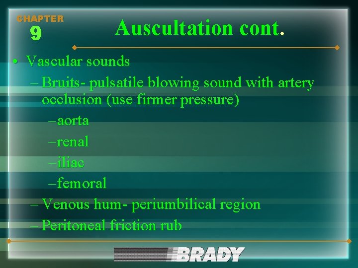 CHAPTER 9 Auscultation cont. • Vascular sounds – Bruits- pulsatile blowing sound with artery