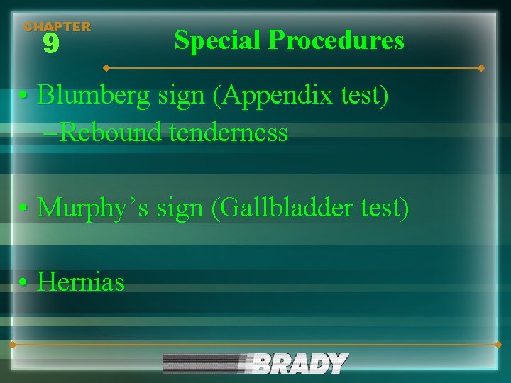 CHAPTER 9 Special Procedures • Blumberg sign (Appendix test) – Rebound tenderness • Murphy’s
