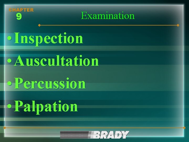 CHAPTER 9 Examination • Inspection • Auscultation • Percussion • Palpation 