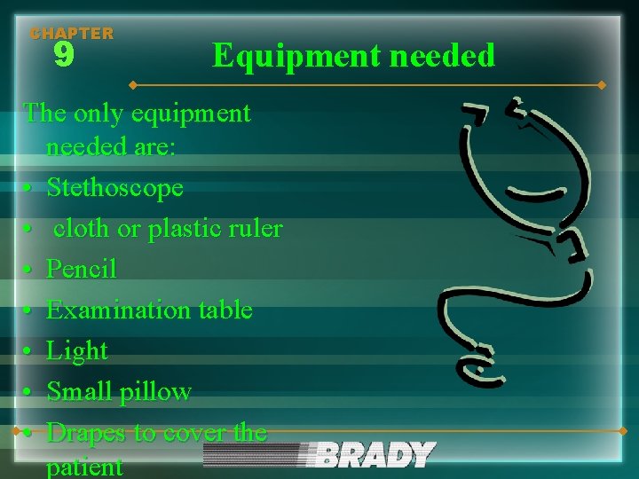 CHAPTER 9 Equipment needed The only equipment needed are: • Stethoscope • cloth or