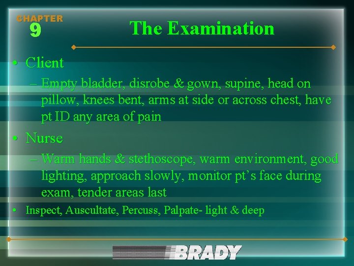 CHAPTER 9 The Examination • Client – Empty bladder, disrobe & gown, supine, head