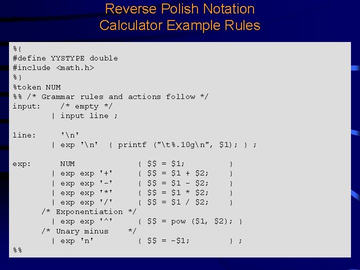 Reverse Polish Notation Calculator Example Rules %{ #define YYSTYPE double #include <math. h> %} Reverse Polish Notation Calculator Example Rules %{ #define YYSTYPE double #include <math. h> %}
