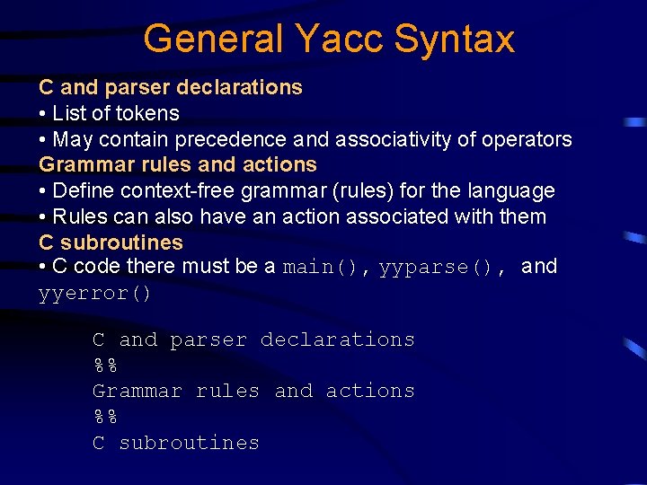 General Yacc Syntax C and parser declarations • List of tokens • May contain General Yacc Syntax C and parser declarations • List of tokens • May contain