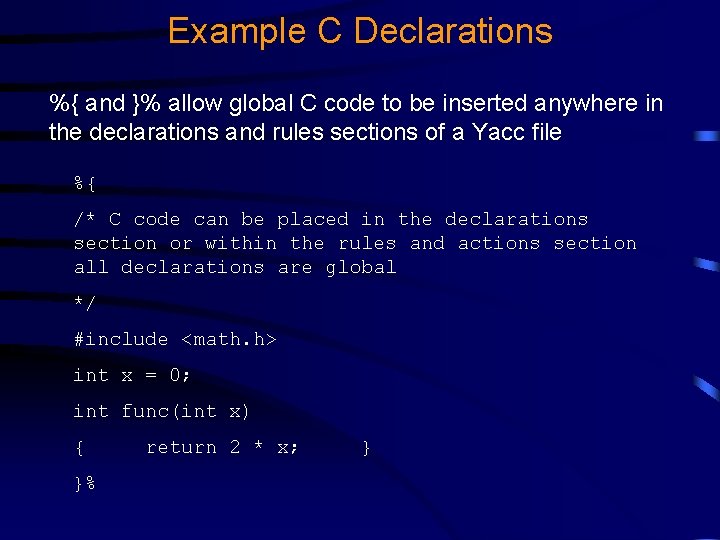 Example C Declarations %{ and }% allow global C code to be inserted anywhere Example C Declarations %{ and }% allow global C code to be inserted anywhere