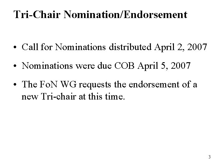 Tri-Chair Nomination/Endorsement • Call for Nominations distributed April 2, 2007 • Nominations were due