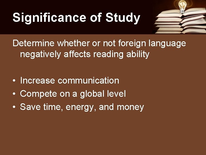 Significance of Study Determine whether or not foreign language negatively affects reading ability •