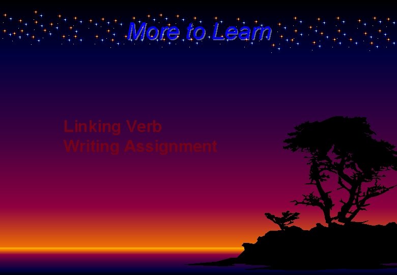 More to Learn Linking Verb Writing Assignment More to Learn Linking Verb Writing Assignment