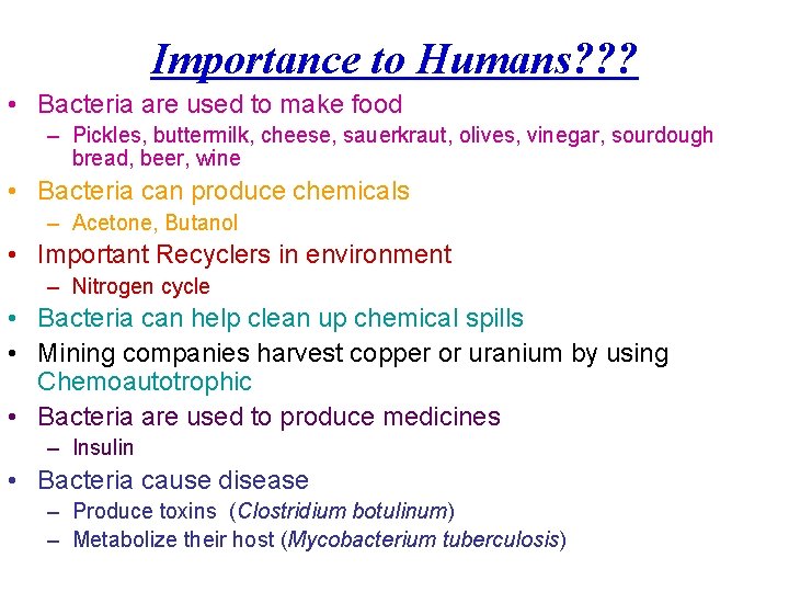 Importance to Humans? ? ? • Bacteria are used to make food – Pickles,