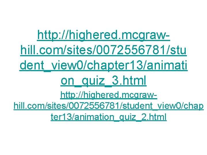 http: //highered. mcgrawhill. com/sites/0072556781/stu dent_view 0/chapter 13/animati on_quiz_3. html http: //highered. mcgrawhill. com/sites/0072556781/student_view 0/chap