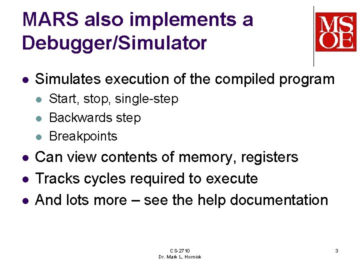 MARS also implements a Debugger/Simulator l Simulates execution of the compiled program l l