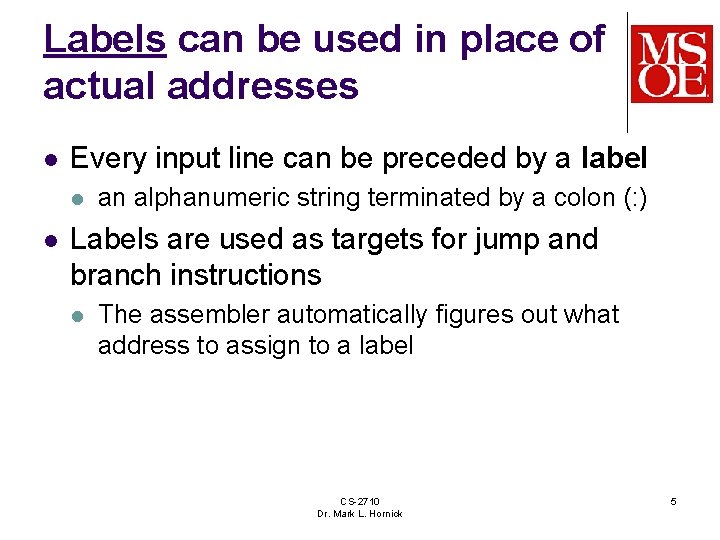 Labels can be used in place of actual addresses l Every input line can