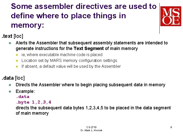 Some assembler directives are used to define where to place things in memory: .