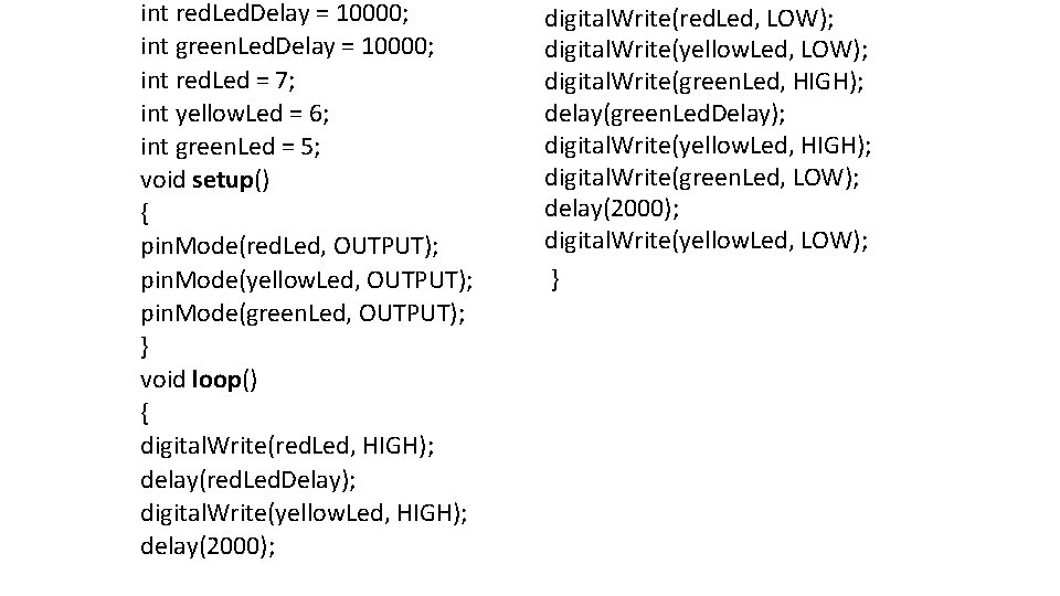 int red. Led. Delay = 10000; int green. Led. Delay = 10000; int red.