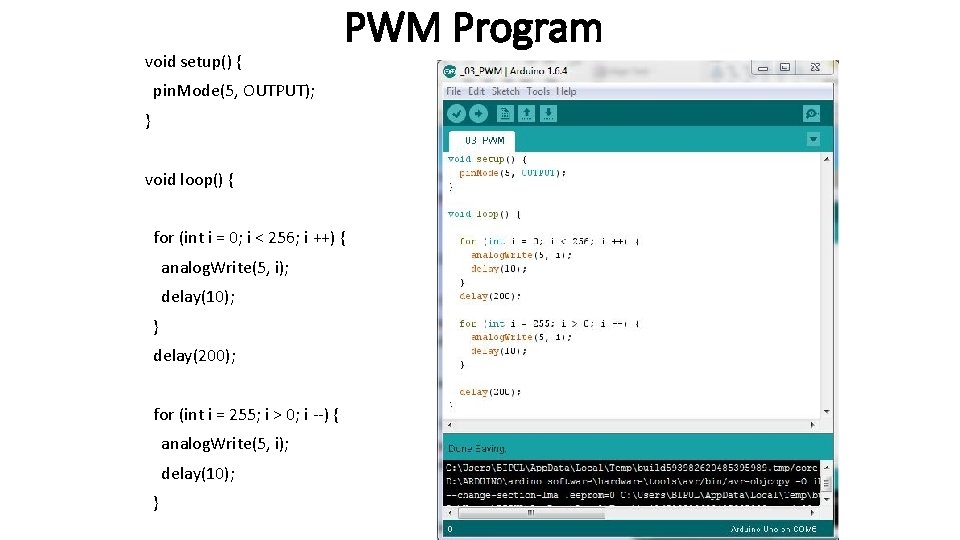 void setup() { PWM Program pin. Mode(5, OUTPUT); } void loop() { for (int