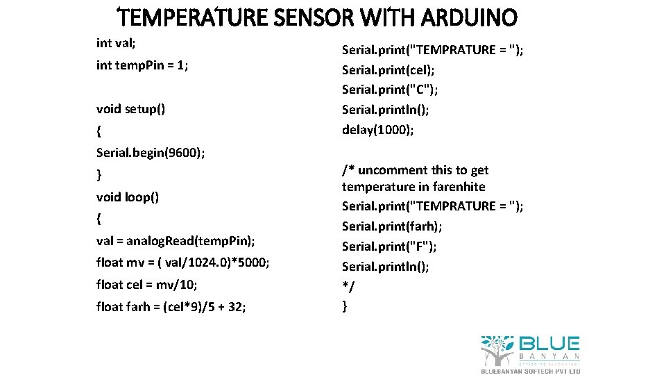 TEMPERATURE SENSOR WITH ARDUINO int val; int temp. Pin = 1; void setup() { TEMPERATURE SENSOR WITH ARDUINO int val; int temp. Pin = 1; void setup() {