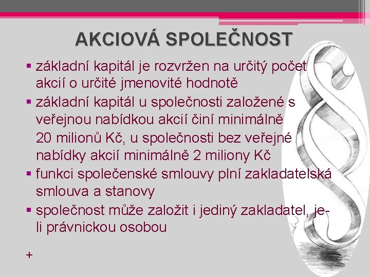 AKCIOVÁ SPOLEČNOST § základní kapitál je rozvržen na určitý počet akcií o určité jmenovité