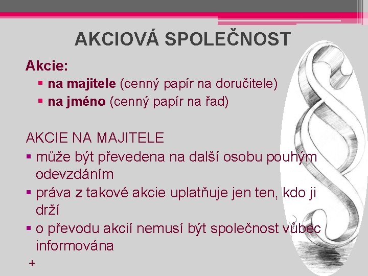 AKCIOVÁ SPOLEČNOST Akcie: § na majitele (cenný papír na doručitele) § na jméno (cenný