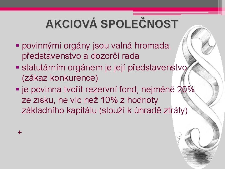 AKCIOVÁ SPOLEČNOST § povinnými orgány jsou valná hromada, představenstvo a dozorčí rada § statutárním