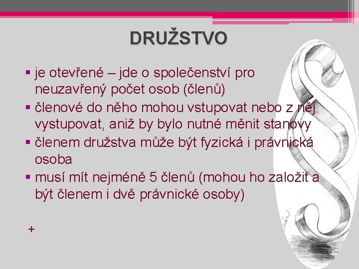 DRUŽSTVO § je otevřené – jde o společenství pro neuzavřený počet osob (členů) §