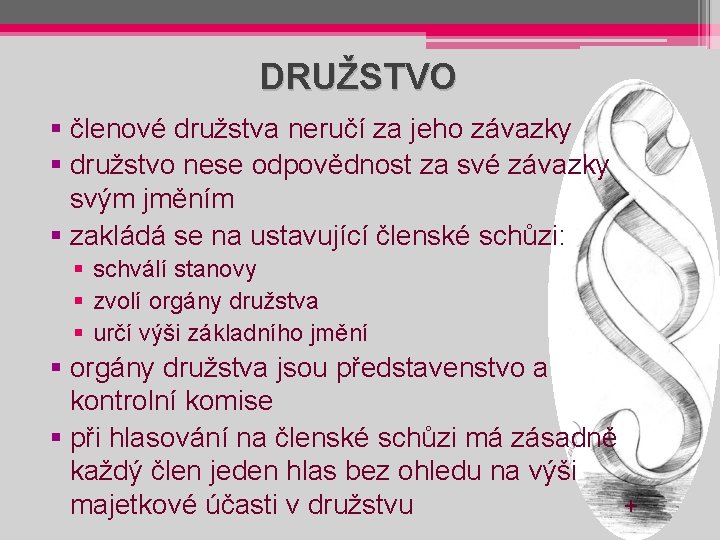 DRUŽSTVO § členové družstva neručí za jeho závazky § družstvo nese odpovědnost za své