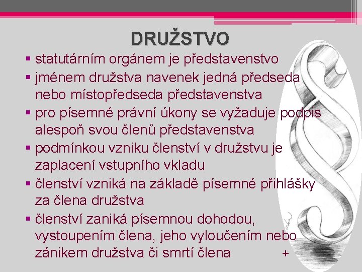 DRUŽSTVO § statutárním orgánem je představenstvo § jménem družstva navenek jedná předseda nebo místopředseda