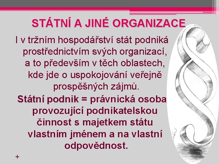 STÁTNÍ A JINÉ ORGANIZACE I v tržním hospodářství stát podniká prostřednictvím svých organizací, a