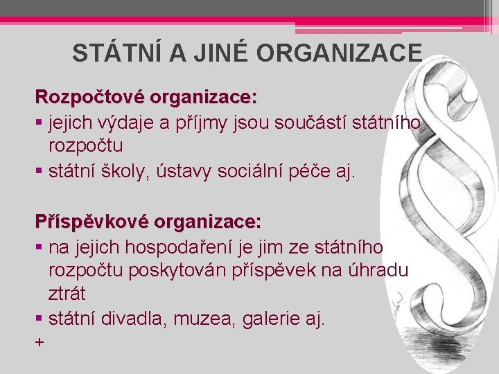 STÁTNÍ A JINÉ ORGANIZACE Rozpočtové organizace: § jejich výdaje a příjmy jsou součástí státního