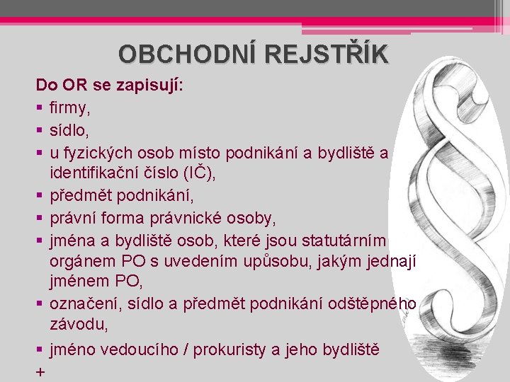 OBCHODNÍ REJSTŘÍK Do OR se zapisují: § firmy, § sídlo, § u fyzických osob