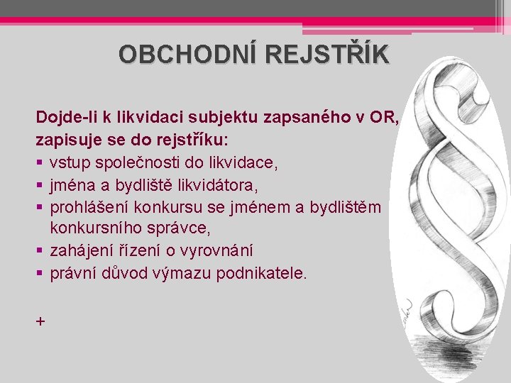 OBCHODNÍ REJSTŘÍK Dojde-li k likvidaci subjektu zapsaného v OR, zapisuje se do rejstříku: §