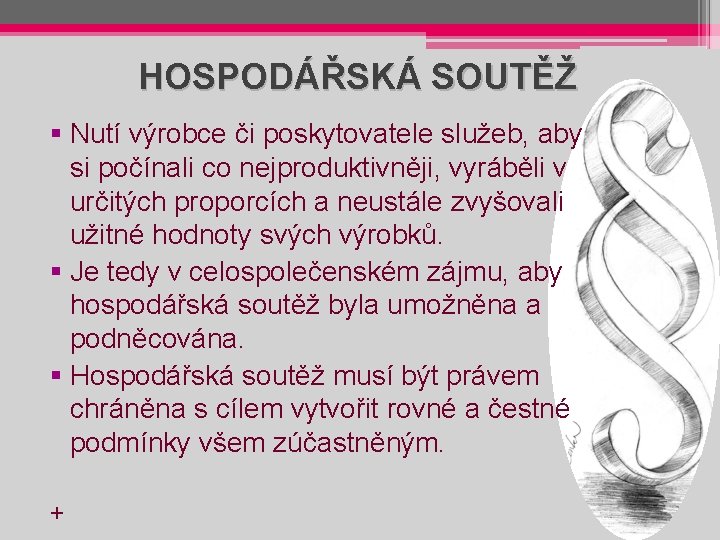 HOSPODÁŘSKÁ SOUTĚŽ § Nutí výrobce či poskytovatele služeb, aby si počínali co nejproduktivněji, vyráběli