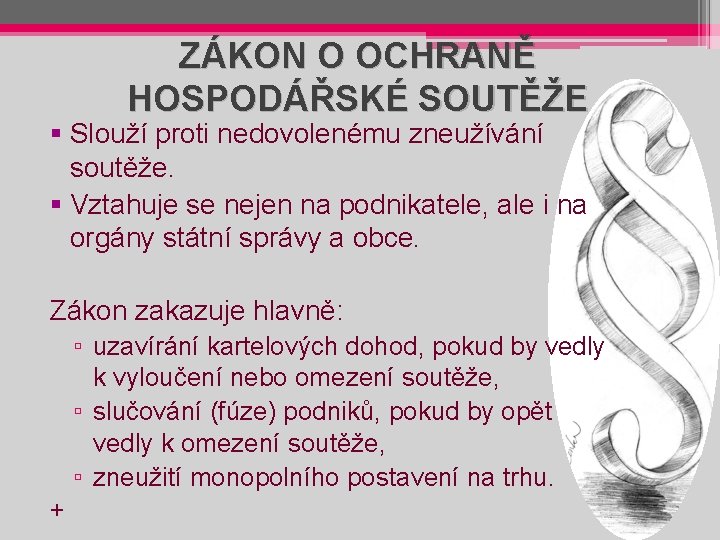 ZÁKON O OCHRANĚ HOSPODÁŘSKÉ SOUTĚŽE § Slouží proti nedovolenému zneužívání soutěže. § Vztahuje se