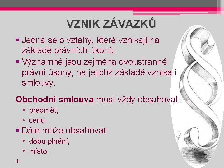 VZNIK ZÁVAZKŮ § Jedná se o vztahy, které vznikají na základě právních úkonů. §