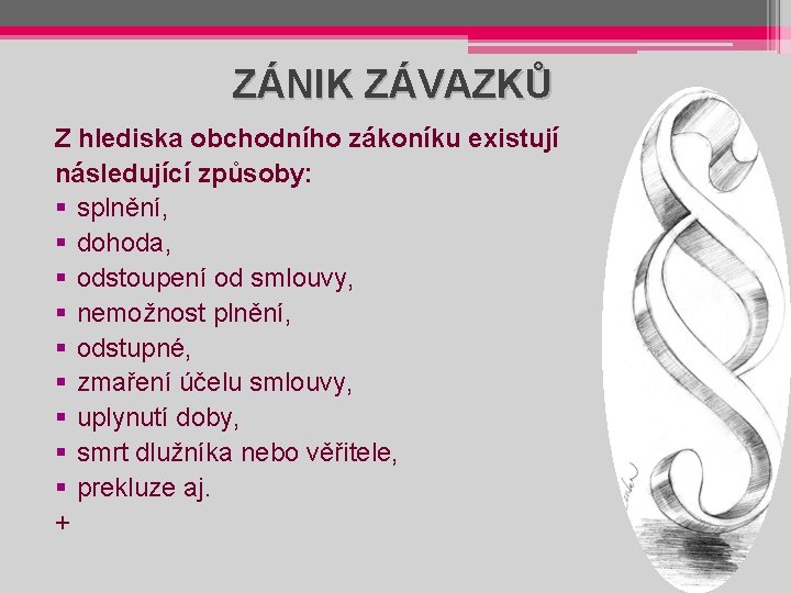 ZÁNIK ZÁVAZKŮ Z hlediska obchodního zákoníku existují následující způsoby: § splnění, § dohoda, §