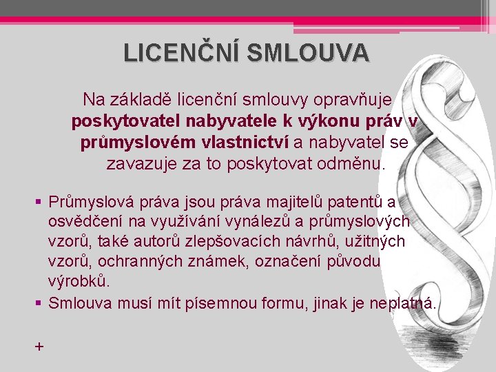 LICENČNÍ SMLOUVA Na základě licenční smlouvy opravňuje poskytovatel nabyvatele k výkonu práv v průmyslovém