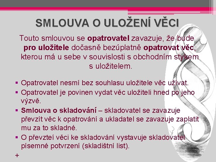 SMLOUVA O ULOŽENÍ VĚCI Touto smlouvou se opatrovatel zavazuje, že bude pro uložitele dočasně