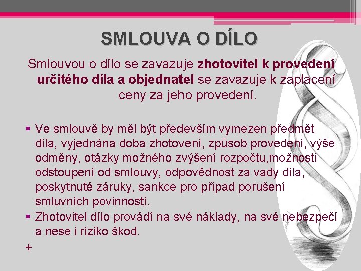 SMLOUVA O DÍLO Smlouvou o dílo se zavazuje zhotovitel k provedení určitého díla a